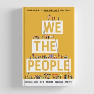 We the People: An Introduction to American Politics 13th Essentials Edition